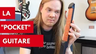 La "Pocket" Guitare... ça vaut le coût ou non?