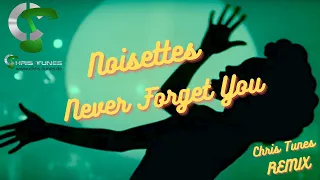 Noisettes   Never Forget You Chris Tunes Remix