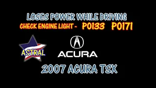 ⭐ 2007 Acura TSX - 2.4 - Check Engine Light - Loses Power While Driving - P0133 - P0171