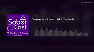 Workshop: How To Recover - Bob D (Thru Step 1)