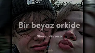 Bir Beyaz Orkide (Slowed-Reverb)