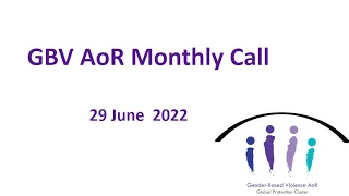 GBV AoR Monthly Call - June 2022