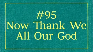 #95 - Now Thank We All Our God (With Lyrics)