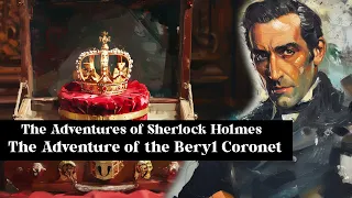 Sherlock Holmes - The Adventure of the Beryl Coronet | Free Audiobook