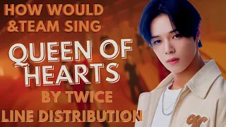 [REQUESTED] How Would &TEAM Sing ' Queen of Hearts ’ by TWICE | Line Distribution