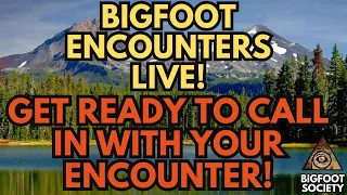 BIGFOOT ENCOUNTERS LIVE! CALL IN WITH YOUR SASQUATCH SIGHTINGS! | BIGFOOT SOCIETY PODCAST