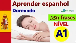 Aprenda Espanhol Dormindo | 350 Frases Essenciais Em Espanhol | Espanhol  Português #Prolingoo