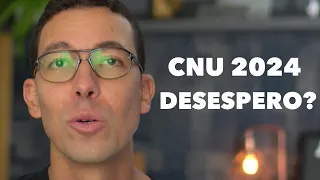 CNU 2024: Já bateu o desespero?