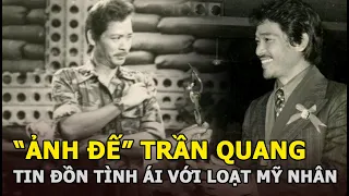 Trần Quang: “Ảnh đế” màn ảnh Sài Gòn trước 1975, tin đồn tình ái với loạt mỹ nhân nức tiếng