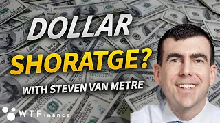 What Does a Dollar Shortage Mean for the Global Economy? with Steven Van Metre