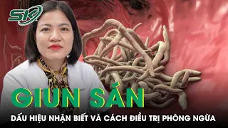 Giun Sán: Dấu Hiệu Nhận Biết Và Cách Điều Trị Phòng Ngừa | SKĐS