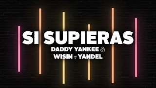 Daddy Yankee & Wisin y Yandel - Si Supieras (Letra)