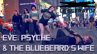 [KPOP IN PUBLIC | TIMES SQUARE] LE SSERAFIM (르세라핌) - Eve, Psyche & The Bluebeard's wife | CDC