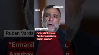 “Ermənilər bir yana, Azərbaycan xalqının haqları pozulur”, Ruben Vardanyanın BBC-yə müsahibəsi