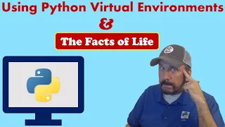 Python Virtual Environments & The Facts of Life