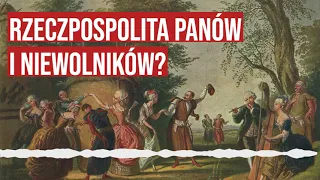 Rzeczpospolita Panów i Niewolników?