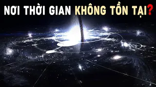 Trong vũ trụ có nơi nào thời gian không tồn tại | Khoa Học và Khám Phá