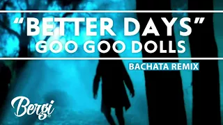 Goo Goo Dolls-Better Days (BergiDj Bachata Remix)