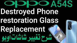 Restoring Oppo A54 Cracked , Destroyed Phone restoration Glass Replacement شرح تغيير شاشات اوبو