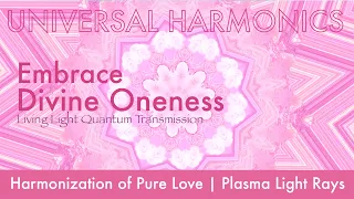 Plasma Rays Pure Love Harmonization for Divine Oneness | Universal Harmonics Meditation