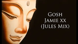 Gosh – Jamie XX (Jules Mix)