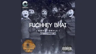 Fuchhey Bhai (feat. Hakku Wit Da Vibe & Gwala $)
