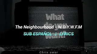 The Neighbourhood - W.D.Y.W.F.M.? | (SUB ESPAÑOL) | LYRICS