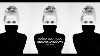 Kaśka Sochacka - Niebo było różowe (flyd. remix)