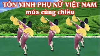 TÔN VINH PHỤ NỮ VIỆT NAM 🌺 - MÚA CÙNG CHIỀU DỄ TẬP / BÀI MẪU VÀ HƯỚNG DẪN Ở DƯỚI VIDEO NÀY 👇