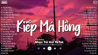 Kiếp Má Hồng - Trời Sinh Ra Kiếp Má Hồng, Mười Hai Bến Nước Giữa Dòng... Nhạc Trẻ Hay Nhất 2023