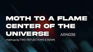 Moth To A Flame / Center Of The Universe | Mashup