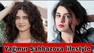 Yağmur Şahbazova ||Biography, Boyfriend, Age, Net Worth, Hobbies, Lifestyle, Marital Status, Facts