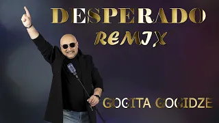 GOGITA GOGIDZE - DESPERADO (remix)