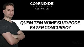 QUEM TEM NOME SUJO PODE FAZER CONCURSO?