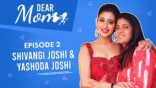 Shivangi Joshi & mom’s EMOTIONAL chat on struggle, judgmental relatives, marriage | Dear Mom | YRKKH