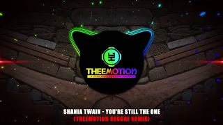 Shania Twain - You're Still The One (Theemotion Reggae Remix)