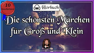 Die schönsten Märchen zum Einschlafen für Groß und Klein - langes Hörbuch - 10 traumhafte Märchen