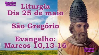 Liturgia do dia 25 de Maio, São Gregório, Evangelho São Marcos 10,13 16