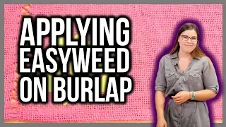 Applying EasyWeed to Burlap!