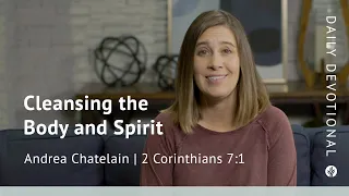 Cleansing the Body and Spirit | 2 Corinthians 7:1 | Our Daily Bread Video Devotional