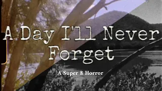 A Day I’ll Never Forget - A Super 8mm Short Horror Film.