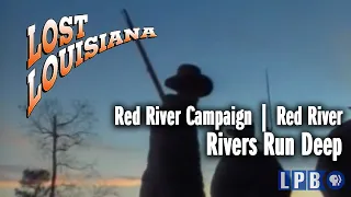 Red River Campaign | Red River | Rivers Run Deep | Lost Louisiana (1999)