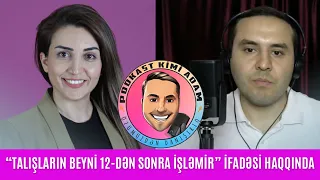 "TALIŞLARIN BEYNİ 12-DƏN SONRA İŞLƏMİR" İFADƏSİ HAQQINDA
