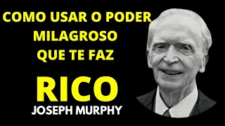 Como usar o PODER MILAGROSO que te faz RICO de uma só vez - Dr Joseph Murphy