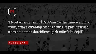 Kemal Can: “Meral Akşener’siz İYİ Parti’nin 24 Haziran’da aldığı oy oranı, ortaya...