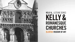 Kelly & Romanesque Churches - Blanton Museum of Art Lunchtime Lecture Series