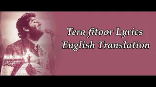 Tera Fitoor (LYRICS) With Translation | Arijit Singh