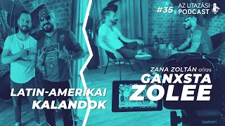 #35 Ganxsta Zolee latin-amerikai kalandjai // Az Utazási Podcast