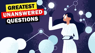 7 of Sciences Greatest Unanswered Questions