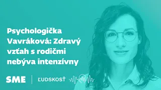 Psychologička Vavráková: Zdravý vzťah s rodičmi nebýva intenzívny